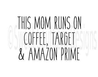 This mom runs on coffee target and amazon prime SVG PDF DXF instant download design for cricut or silhouette