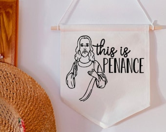 Christ This Is Penance Sister Michael Derry Girls Wall Banner - Home Decor - Minimalist Decor - Catholic Humor - Derry