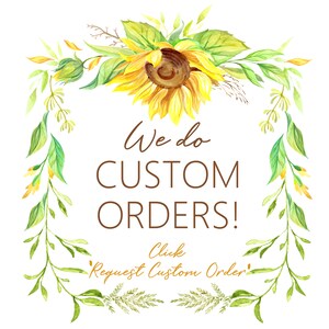 May include: Watercolor illustration of sunflowers and greenery in a wreath shape with the text "We do CUSTOM ORDERS! Click Request Custom Order" in brown text.