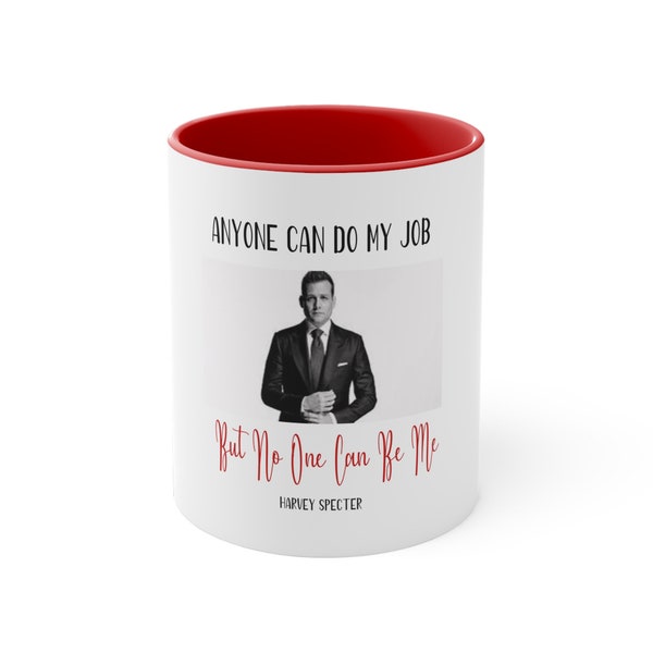 Harvey Specter Suits Gifts Anyone Can Do My Job But No One Can Be Me Accent Coffee Mug, 11oz