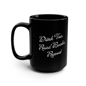 Drink Tea, Read Books, Repeat 15oz Black Mug