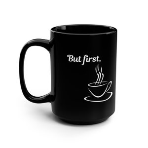 But First, Coffee 15oz Black Mug