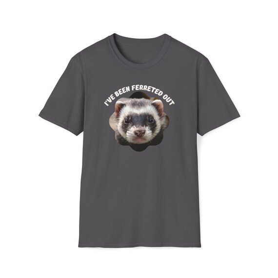 I ve Been Ferreted Out With A Cute Ferret Face Unisex Softstyle T shirt Etsy