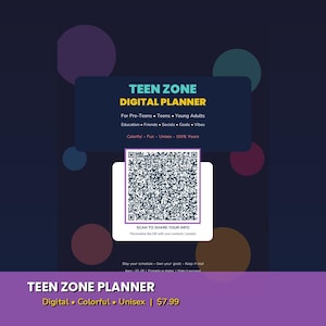 May include: A digital planner titled TEEN ZONE DIGITAL PLANNER with a dark background featuring colorful circles. It includes a QR code labeled SCAN TO SHARE YOUR INFO and text listing categories like Education, Friends, Socials, Goals, and Vibes.