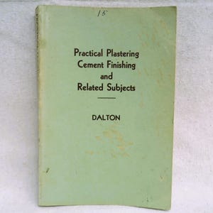 RARE Construction Apprentice Guide/Practical Plastering Cement Finishing and Related Subjects/By Byron Dalton 1949 Edition/Plaster Craft
