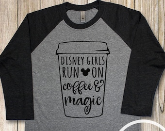 Disney Girls Run on Coffee and Magic Raglan Shirt/Disney Girl Shirt/Disney Coffee Magic Baseball Tee/Disney Family Shirt