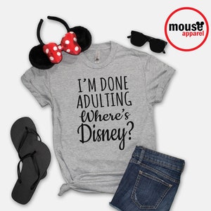 I'm Done Adulting Where's Disney Unisex T-Shirt/Disney Shirt/Done Adulting Unisex T-Shirt/Disney Family Shirt Gray