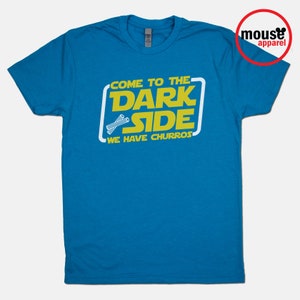 Come to the Dark Side We Have Churros Disney Shirt/Disney Star Wars Land Shirt/Disney Galaxy's Edge Churros Shirt/Disney Turquoise