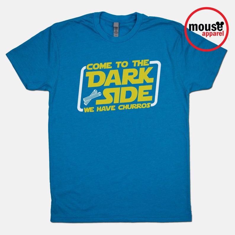 Come to the Dark Side We Have Churros Disney Shirt/Disney Star Wars Land Shirt/Disney Galaxy's Edge Churros Shirt/Disney Turquoise