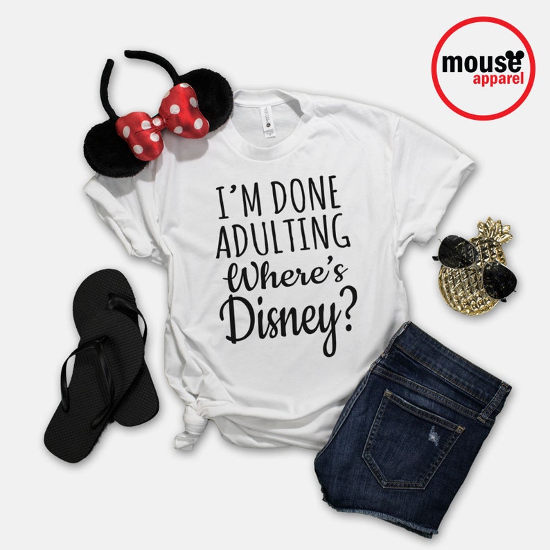 I'm Done Adulting Where's Disney Unisex T-Shirt/Disney Shirt/Done Adulting Unisex T-Shirt/Disney Family Shirt White