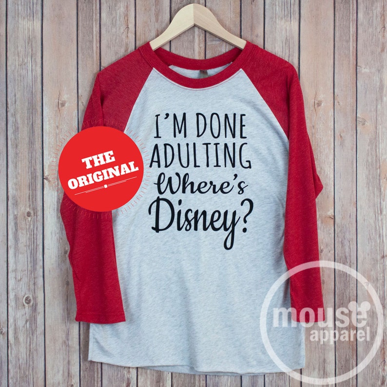 I'm Done Adulting Where's Disney Raglan Shirt/Disney Shirt/Done Adulting Unisex Raglan/Disney Family Shirt Red Sleeve