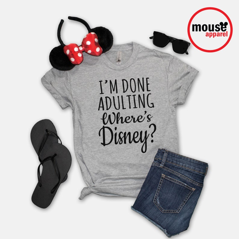 I'm Done Adulting Where's Disney Unisex T-Shirt/Disney Shirt/Done Adulting Unisex T-Shirt/Disney Family Shirt Gray