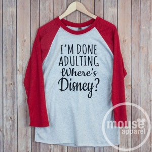 I'm Done Adulting Where's Disney Raglan Shirt/Disney Shirt/Done Adulting Unisex Raglan/Disney Family Shirt image 3