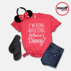I'm Done Adulting Where's Disney Unisex T-Shirt/Disney Shirt/Done Adulting Unisex T-Shirt/Disney Family Shirt Red