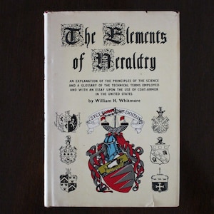The Elements of Heraldry, by William H. Whitmore A Facsimile of the 1886 Edition w 211 Line Drawings. Coats-of-Arms, Family Crest, 1968, B8