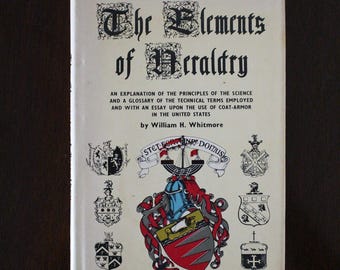 The Elements of Heraldry, by William H. Whitmore A Facsimile of the 1886 Edition w 211 Line Drawings. Coats-of-Arms, Family Crest, 1968, B8