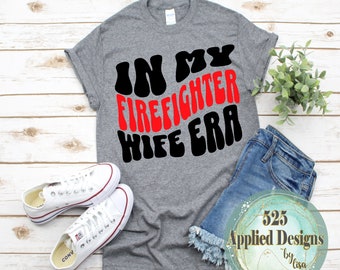 In My Firefighter Wife Era Cutting File, Silhouette, Cricut, SVG, Jpg, PNG, HTV, Vinyl, dtf, 525 Applied Designs