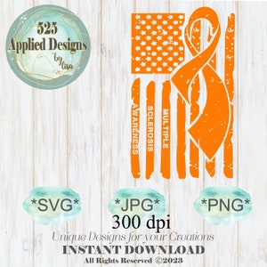 May include: An orange and white design featuring an American flag with an orange ribbon, the symbol for Multiple Sclerosis Awareness. The words "Awareness" and "Multiple Sclerosis" are vertically aligned. The design includes the text "Unique Designs for your Creations" and "INSTANT DOWNLOAD".