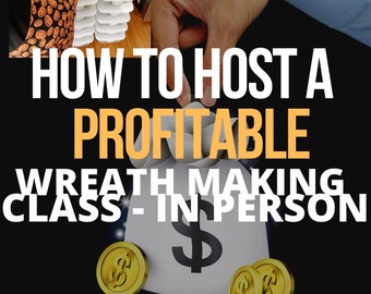 How to Host a PROFITABLE Wreath Making Class - In Person