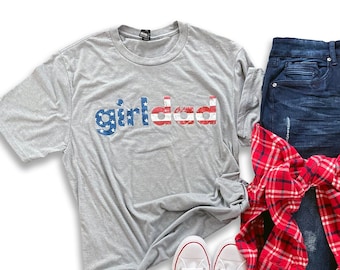 girldad® Patriotic Shirt, July 4th, Girl Dad, Girl Dad Gift, Dad of Girls, USA Flag Shirt, 4th of July Shirt, USA Shirt, July Fourth Shirt