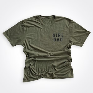 Girldad® Military Green Left Chest Tee , Girl Dad, Girl Dad Gift, Dad of Girls, dad girl shirt, Gift for Dad, Dad Shirt, Father&#39;s Day Shirt