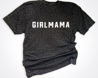 GirlMama Black Leopard Shirt, Girl Mom Gift, Girl Mom, Mom of Girl, mom of girls shirt, Gift for mom, mom Shirt, Girl Mama, All girl, camo