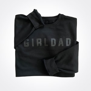 Girldad® Black on Black Crew Sweatshirt, Girl Dad Sweatshirt, Girl Dad Gift, Girldad, Dad of Girls, dad of girl, Gift for Dad, Dad Sweater