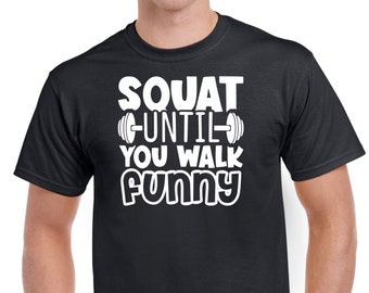 Mens Gym T Shirt Workout Top Funny Gym T-Shirt Unisex Gym TShirt Weightlifting Shirt Fitness T-Shirt Squat Until You Walk Funny