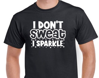 Mens Gym T Shirt Workout Top Funny Gym T-Shirt Unisex Gym TShirt Weightlifting Shirt Fitness T-Shirt I Dont Sweat I Sparkle