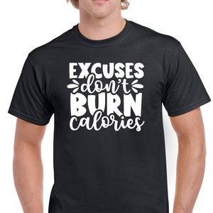 Mens Gym T Shirt Workout Top Funny Gym T-Shirt Unisex Gym TShirt Weightlifting Shirt Fitness T-Shirt Excuses Dont Burn Calories