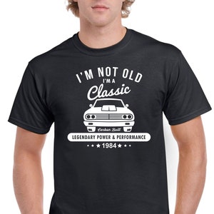 Mens 40th Birthday Gifts For Dad TShirt Top Shirt Gift Present Forty Im Not Old Im A Classic 40 Years Old Funny 1984 Tee