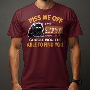 Funny Cat T-Shirt Piss Me Off I Will Slap You Quote, Humor Tee, Unisex Graphic Shirt Maroon