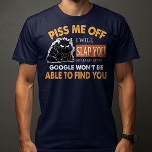 Funny Cat T-Shirt Piss Me Off I Will Slap You Quote, Humor Tee, Unisex Graphic Shirt Navy