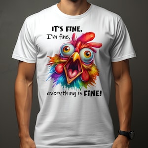 Sarcastic Funny Chicken T-Shirt, Unisex It&#39;s Fine, I&#39;m Fine Colorful Graphic Tee, Unique Humor Casual Wear