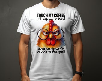 Sarcastic Funny Unisex T-Shirt, Touch My Coffee I'll Slap You So Hard, Humorous Chicken Tee