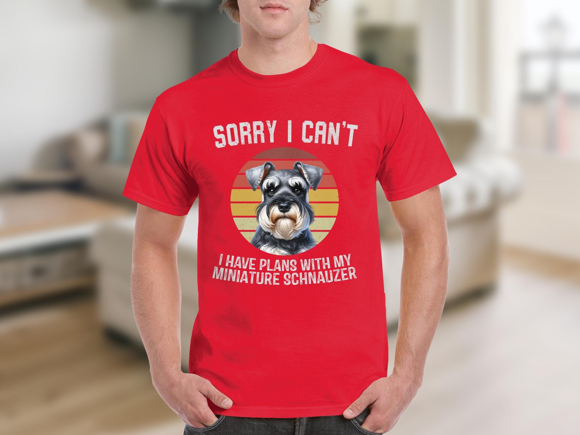 Dog T Shirt Sorry I Can't I Have Plans With My Miniature Schnauzer