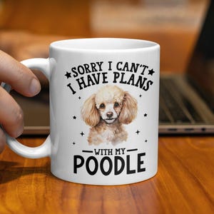 Funny Dog Themed Coffee Mug, Sorry I Can&#39;t I Have Plans With My Poodle, 11oz Coffee Mug, Cute Poodle Mug Gift, Dog Lover Mug