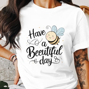 Funny Bee T Shirt for Women Ladyfit Cute Graphic Tee Have a Beautiful Day Adorable Bee Illustration Positive Message Shirt