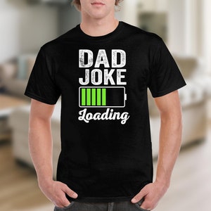 Dad Joke Loading T-Shirt, Funny Father&#39;s Day Gift, Dad Birthday Present, Humorous Shirt, Comedy Tee For Dads, Gift For Him