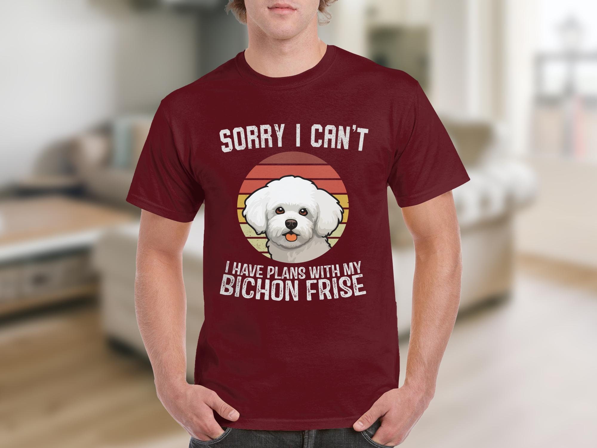 Dog T Shirt Sorry I Can't I Have Plans With My Bichon Frise T