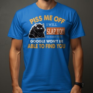 Funny Cat T-Shirt Piss Me Off I Will Slap You Quote, Humor Tee, Unisex Graphic Shirt Royal