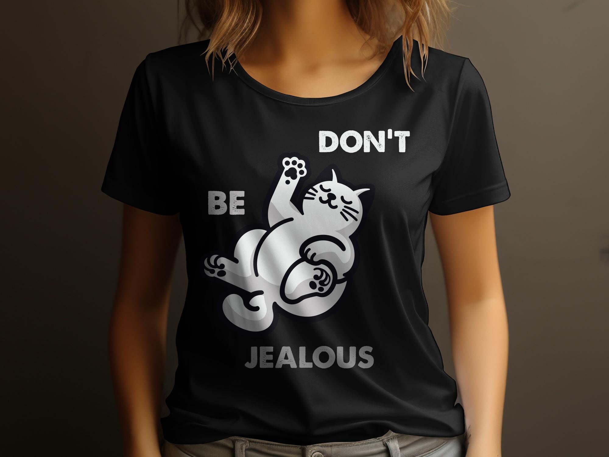 Funny Cat T-shirt, Don't Be Jealous Graphic Tee, Cute Cat Lover