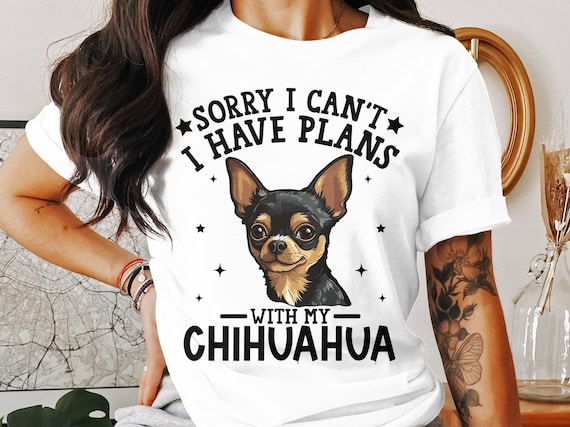 Dog T Shirt Sorry I Can't I Have Plans With My Chihuahua Womens Ladyfit Dog T-Shirt Cute Dog Lover Gift Funny Chihuahua Tee