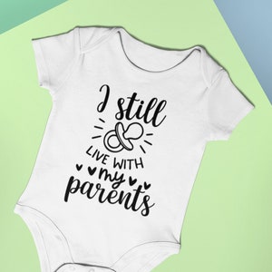 Baby Bodysuit I Still Live With My Parents Funny Baby Vest Baby Shower Gift New Baby Gift Baby Onesie