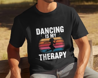 Dancing Is My Therapy Shirt, Funny Dance T Shirt, Therapy Dance Tee, Men's Dance Graphic Tee, Dance Lover Gift, Dance Therapy Tee