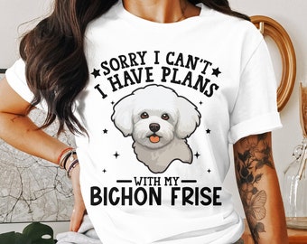 Dog T Shirt Sorry I Can't I Have Plans with My Bichon Frise Womens Ladyfit Dog T Shirt for Dog Lovers Cute Bichon Frise Graphic Tee