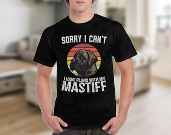 Dog T Shirt Sorry I Can't I Have Plans With My Mastiff T Shirt Dog Lovers Shirt Mastiff Dog Shirt Funny Dog Owner Gifts Animal Lovers Tee