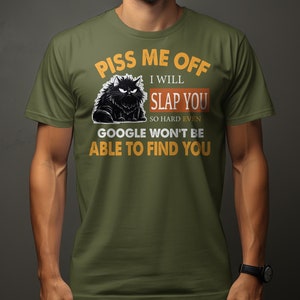 Funny Cat T-Shirt Piss Me Off I Will Slap You Quote, Humor Tee, Unisex Graphic Shirt Military Green