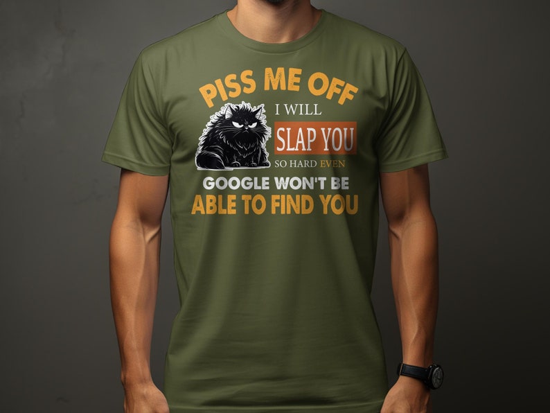 Funny Cat T-Shirt Piss Me Off I Will Slap You Quote, Humor Tee, Unisex Graphic Shirt Military Green