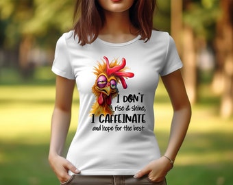 Women's Sarcastic T-Shirt I Don't Rise and Shine, I Caffeinate Funny Chicken Graphic Tee, Unique Gift for Coffee Lovers
